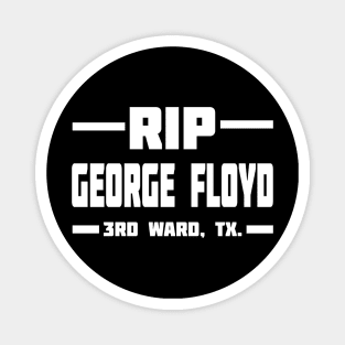 RIP GEORGE FLOYD 3RD WARD, TX. Magnet